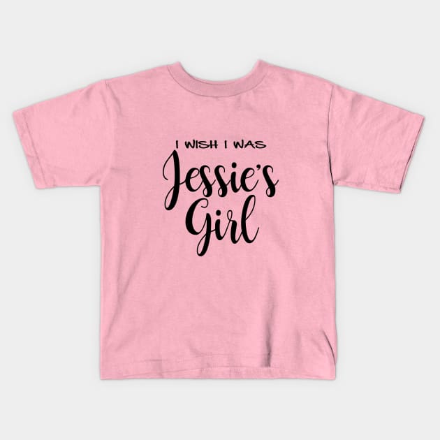 I wish I was Jessie's Girl Kids T-Shirt by MonarchGraphics